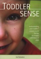 Toddler Sense - Understanding Your Toddler's Sensory World - the Key to a Happy, Well-Balanced Child (Paperback) - Ann Richardson Photo