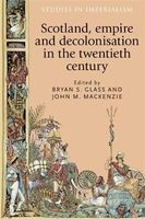 Scotland, Empire and Decolonisation in the Twentieth Century (Hardcover) - Bryan S Glass Photo