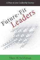 Future-Fit Leaders - A Diary to Your Leadership Journey (Hardcover) - Theo H Veldsman Photo