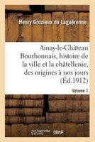 Ainay-Le-Chateau En Bourbonnais. Volume 1 (French, Paperback) - De Laguerenne H Photo