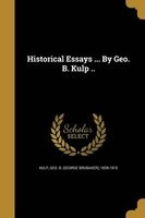Historical Essays ... by Geo. B. Kulp .. (Paperback) - Geo B George Brubaker 1839 19 Kulp Photo