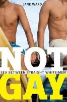 Not Gay - Sex Between Straight White Men (Paperback) - Jane Ward Photo