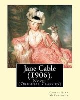 Jane Cable (1906).a Novel by - , Illustrated By: Harrison Fisher (July 27, 1875 or 1877 - January 19, 1934) Was an American Illustrator.: (Original Classics) (Paperback) - George Barr McCutcheon Photo