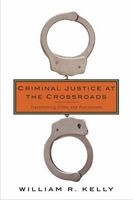 Criminal Justice at the Crossroads - Transforming Crime and Punishment (Paperback) - William R Kelly Photo