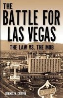 The Battle for Las Vegas - The Law vs the Mob (Paperback) - Dennis N Griffin Photo