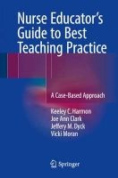 Nurse Educator's Guide to Best Teaching Practice 2016 - A Case-Based Approach (Paperback) - Keeley C Harmon Photo
