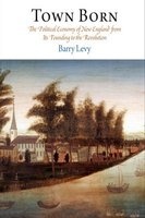 Town Born - The Political Economy of New England from Its Founding to the Revolution (Paperback) - Barry Levy Photo