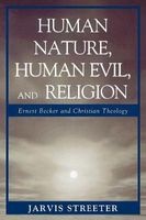 Human Nature, Human Evil, and Religion - Ernest Becker and Christian Theology (Paperback, New) - Jarvis Streeter Photo