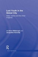 Lost Youth in the Global City - Class, Culture, and the Urban Imaginary (Hardcover) - Jo Anne Dillabough Photo