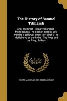The History of Samuel Titmarsh - And, the Great Hoggarty Diamond; Men's Wives; The Book of Snobs; Mrs. Perkins's Ball; Our Street; Dr. Birch; The Kickleberys on the Rhine; The Rose and the Ring; Ballads (Paperback) - William Makepeace 1811 1863 Thackeray Photo