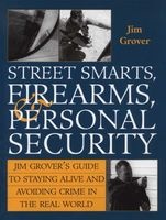 's Guide to Staying Alive and Avoiding Crime in the Real World - Street Smarts, Firearms and Personal Security (Paperback) - Jim Grover Photo