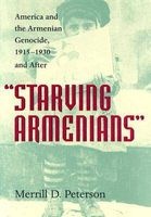 Starving Armenians - America and the Armenian Genocide, 1915-1930 and After (Hardcover) - Merrill D Peterson Photo