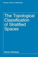 The Topological Classification of Stratified Spaces (Paperback, New) - Shmuel Weinberger Photo