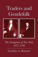 Traders and Gentlefolk - The Livingstons of New York, 1675-1790 (Paperback) - Cynthia A Kierner Photo