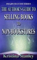 The Author's Guide to Selling Books to Non-Bookstores (Paperback) - Kristina Stanley Photo
