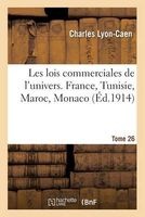 Les Lois Commerciales de L'Univers, France, Tunisie, Maroc, Monaco. Tome 26 (French, Paperback) - Charles Lyon Caen Photo