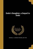 Dodo's Daughter, a Sequel to Dodo (Paperback) - E F Edward Frederic 1867 19 Benson Photo