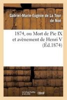 1874, Ou Mort de Pie IX Et Avenement de Henri V (French, Paperback) - De La Tour De Noe G M E Photo