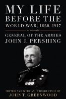 My Life Before the World War, 1860--1917 - A Memoir (Hardcover, annotated edition) - John J Pershing Photo