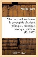 Atlas Universel, Contenant La Geographie Physique, Politique, Historique, Theorique, Militaire (French, Paperback) - Fayard A Photo