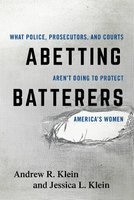 Abetting Batterers - What Police, Prosecutors, and Courts Aren't Doing to Protect America's Women (Hardcover) - Andrew R Klein Photo