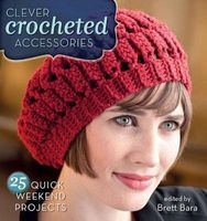 Clever Crocheted Accessories - 25 Quick Weekend Projects (Paperback) - Brett Bara Photo