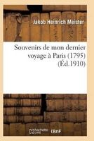 Souvenirs de Mon Dernier Voyage a Paris 1795 (French, Paperback) - Meister J Photo