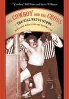 The Cowboy and the Cross - The  Story: Rebellion, Wrestling and Redemption (Paperback) - Bill Watts Photo