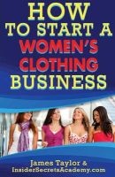 How to Start a Women?s Clothing Business (Paperback) - James Taylor Photo