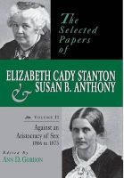 The Selected Papers of  and Susan B. Anthony, v. 2: Against an Aristocracy of Sex, 1866-1873 (Hardcover, c1997- Photo