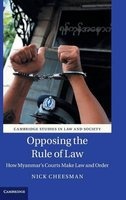 Opposing the Rule of Law - How Myanmar's Courts Make Law and Order? (Hardcover) - Nick Cheesman Photo