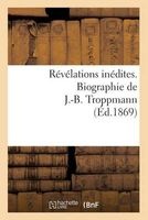 Revelations Inedites. Biographie de J.-B. Troppmann (French, Paperback) - Sans Auteur Photo