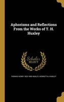 Aphorisms and Reflections from the Works of T. H. Huxley (Hardcover) - Thomas Henry 1825 1895 Huxley Photo