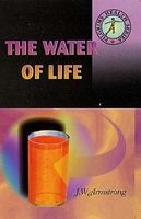 The Water of Life (Paperback) - J W Armstrong Photo