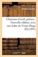 Chansons D'Avril, Poesies . Nouvelle Edition, Avec Une Lettre de Victor Hugo (French, Paperback) - LaCroix O Photo