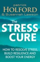 The Stress Cure - How To Resolve Stress, Build Resilience And Boost Your Energy (Paperback) - Patrick Holford Photo