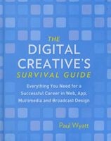 Digital Creatives' Survival Guide - Everything You Need for a Successful Career in Web, App, Multimedia and Broadcast Design (Hardcover) - Paul Wyatt Photo