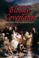 The Bloody Covenant - Crown and Kirk in Conflict (Hardcover) - Ronald Ireland Photo