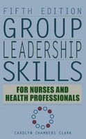 Group Leadership Skills for Nurses and Health Professionals (Hardcover, 5th Revised edition) - Carolyn Chambers Clark Photo