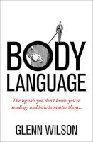 Body Language - The Signals You Don't Know You're Sending, and How to Master Them (Paperback) - Glenn Wilson Photo