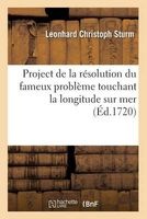 Project de La Resolution Du Fameux Probleme Touchant La Longitude Sur Mer (French, Paperback) - Leonhard Christoph Sturm Photo
