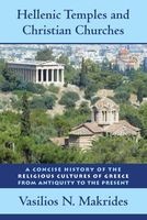 Hellenic Temples and Christian Churches - A Concise History of the Religious Cultures of Greece from Antiquity to the Present (Hardcover) - Vasilios N Makrides Photo