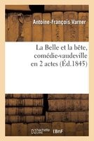 La Belle Et La Bete, Comedie-Vaudeville En 2 Actes (French, Paperback) - Antoine Francois Varner Photo
