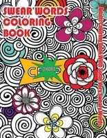 Swear Words Coloring Book - Adults Coloring Book with Some Very Sweary Words: Stress Relief Coloring with Flowers for Grown Ups Who Don't Give A F&K (Paperback) - Swear Words Coloring Books Photo