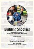 Building Shooters - Applying Neuroscience Research to Tactical Training System Design and Training Delivery (Paperback) - Dustin P Salomon Photo