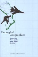 Entangled Geographies - Empire and Technopolitics in the Global Cold War (Paperback) - Gabrielle Hecht Photo