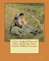A New England Nun and Other Stories.by -  (Paperback) - Mary Eleanor Wilkins Freeman Photo