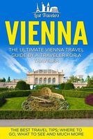 Vienna - The Ultimate Vienna Travel Guide by a Traveler for a Traveler: The Best Travel Tips; Where to Go, What to See and Much More (Paperback) - Lost Travelers Photo