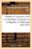 Histoire de La Guerre Civile En Amerique. La Guerre Sur Le Rapidan. Le Missisipi (French, Paperback) - Paris L P A Photo