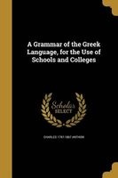 A Grammar of the Greek Language, for the Use of Schools and Colleges (Paperback) - Charles 1797 1867 Anthon Photo